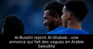 Al-Bulaihi rejoint Al-Shabab : une annonce qui fait des vagues en Arabie Saoudite