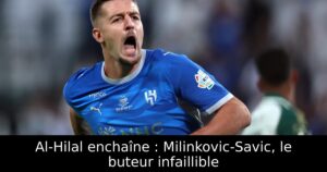Al-Hilal enchaîne : Milinkovic-Savic, le buteur infaillible