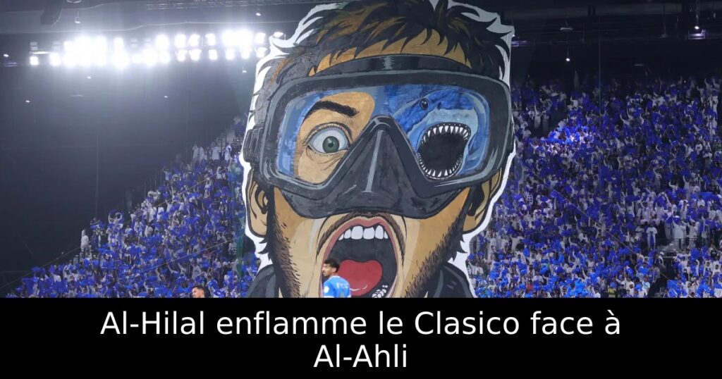 Al-Hilal enflamme le Clasico face à Al-Ahli