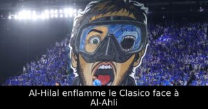 Al-Hilal enflamme le Clasico face à Al-Ahli