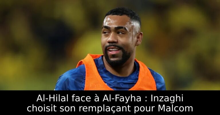Al-Hilal face à Al-Fayha : Inzaghi choisit son remplaçant pour Malcom