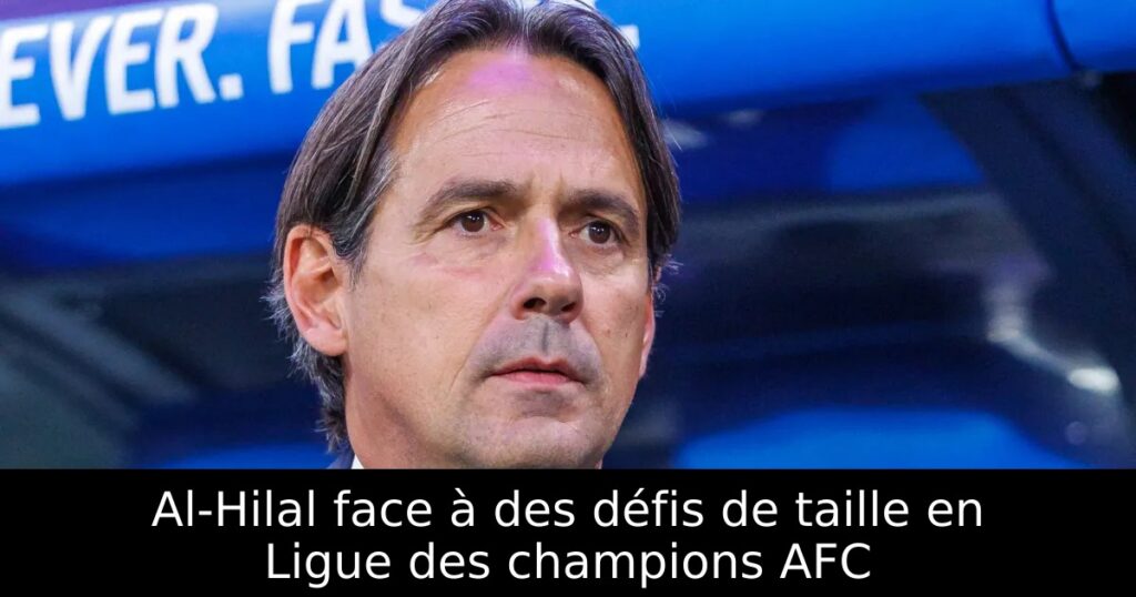 Al-Hilal face à des défis de taille en Ligue des champions AFC