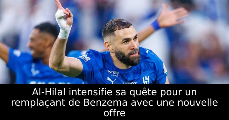 Al-Hilal intensifie sa quête pour un remplaçant de Benzema avec une nouvelle offre