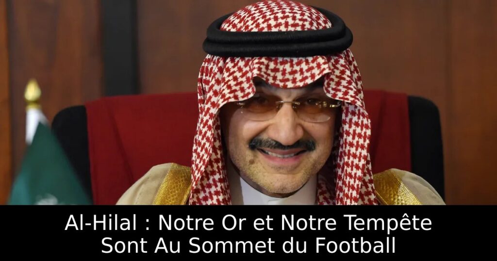 Al-Hilal : Notre Or et Notre Tempête Sont Au Sommet du Football
