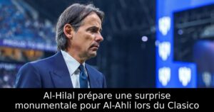 Al-Hilal prépare une surprise monumentale pour Al-Ahli lors du Clasico