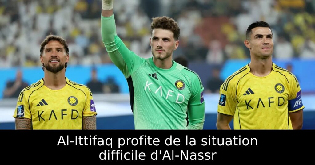Al-Ittifaq profite de la situation difficile d&rsquo;Al-Nassr