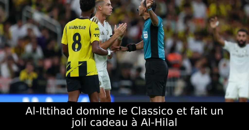 Al-Ittihad domine le Classico et fait un joli cadeau à Al-Hilal