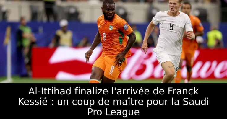 Al-Ittihad finalize l'arrivée de Franck Kessié : un coup de maître pour la Saudi Pro League