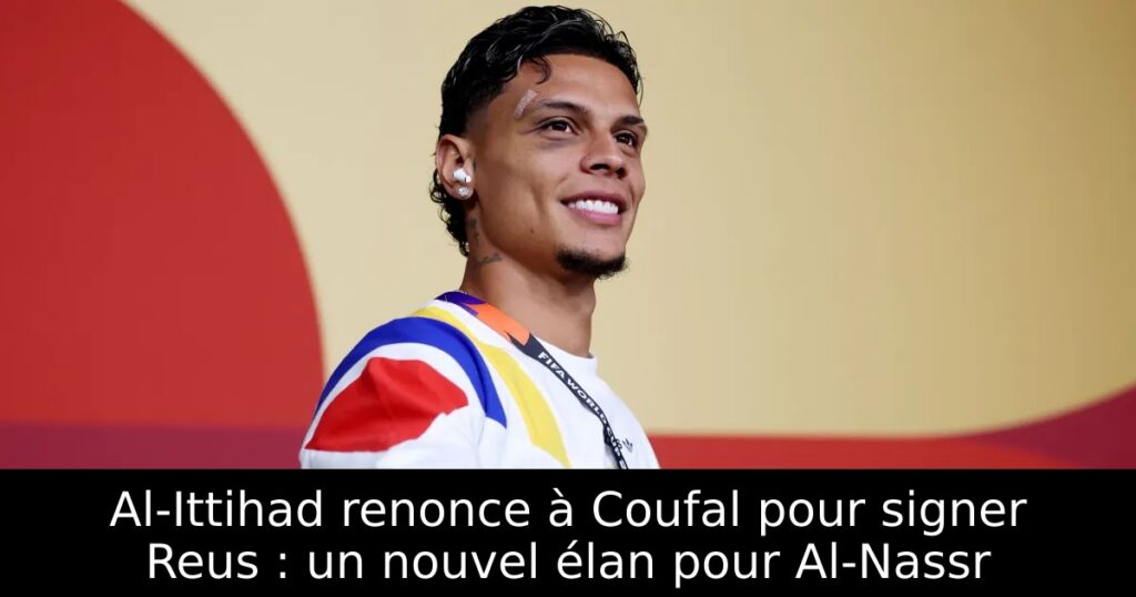Al-Ittihad renonce à Coufal pour signer Reus : un nouvel élan pour Al-Nassr