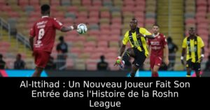 Al-Ittihad : Un Nouveau Joueur Fait Son Entrée dans l&rsquo;Histoire de la Roshn League