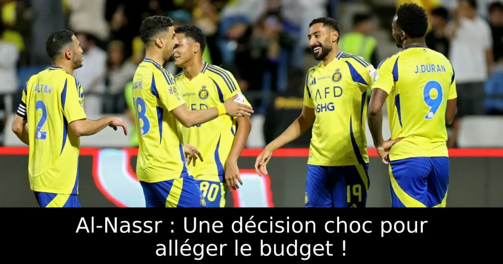 Al-Nassr : Une décision choc pour alléger le budget !