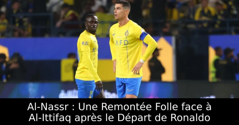 Al-Nassr : Une Remontée Folle face à Al-Ittifaq après le Départ de Ronaldo