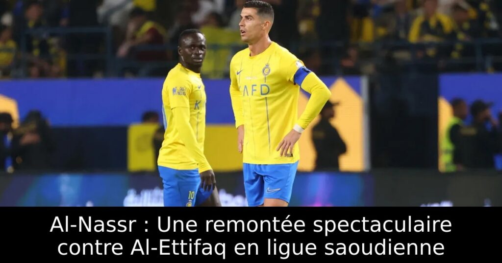 Al-Nassr : Une remontée spectaculaire contre Al-Ettifaq en ligue saoudienne