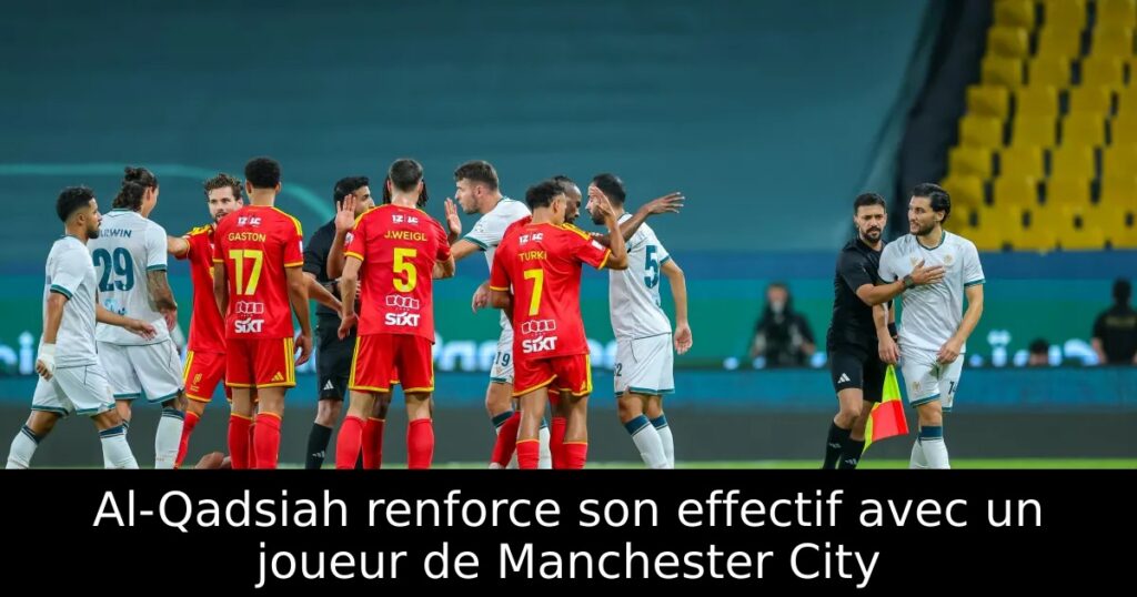 Al-Qadsiah renforce son effectif avec un joueur de Manchester City