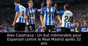 Alex Calatrava : Un but mémorable pour Espanyol contre le Real Madrid après 32 ans