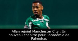 Allan rejoint Manchester City : Un nouveau chapitre pour l&rsquo;académie de Palmeiras