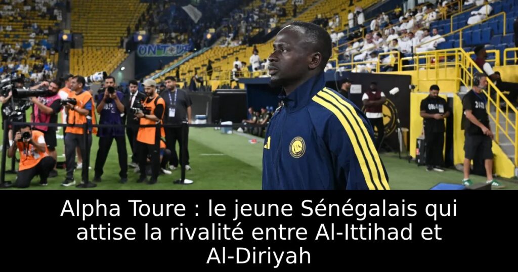 Alpha Toure : le jeune Sénégalais qui attise la rivalité entre Al-Ittihad et Al-Diriyah