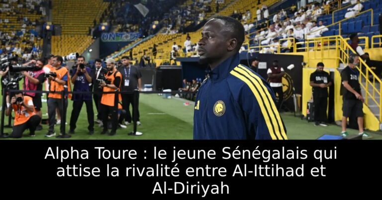Alpha Toure : le jeune Sénégalais qui attise la rivalité entre Al-Ittihad et Al-Diriyah