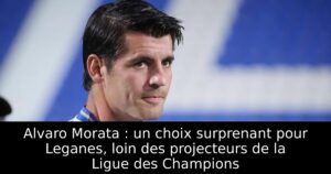 Alvaro Morata : un choix surprenant pour Leganes, loin des projecteurs de la Ligue des Champions