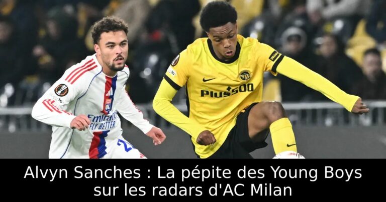 Alvyn Sanches : La pépite des Young Boys sur les radars d'AC Milan