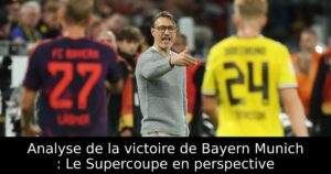 Analyse de la victoire de Bayern Munich : Le Supercoupe en perspective