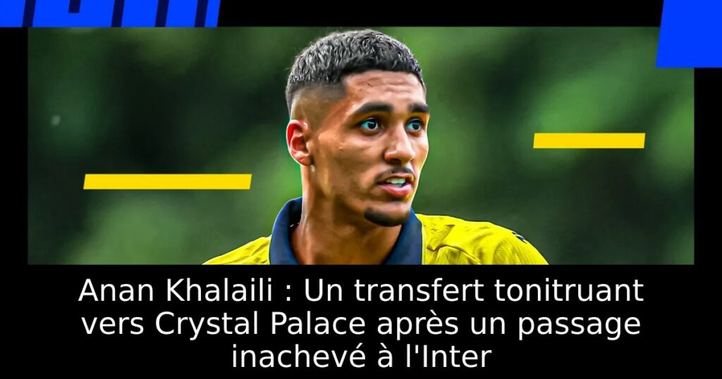 Anan Khalaili : Un transfert tonitruant vers Crystal Palace après un passage inachevé à l&rsquo;Inter
