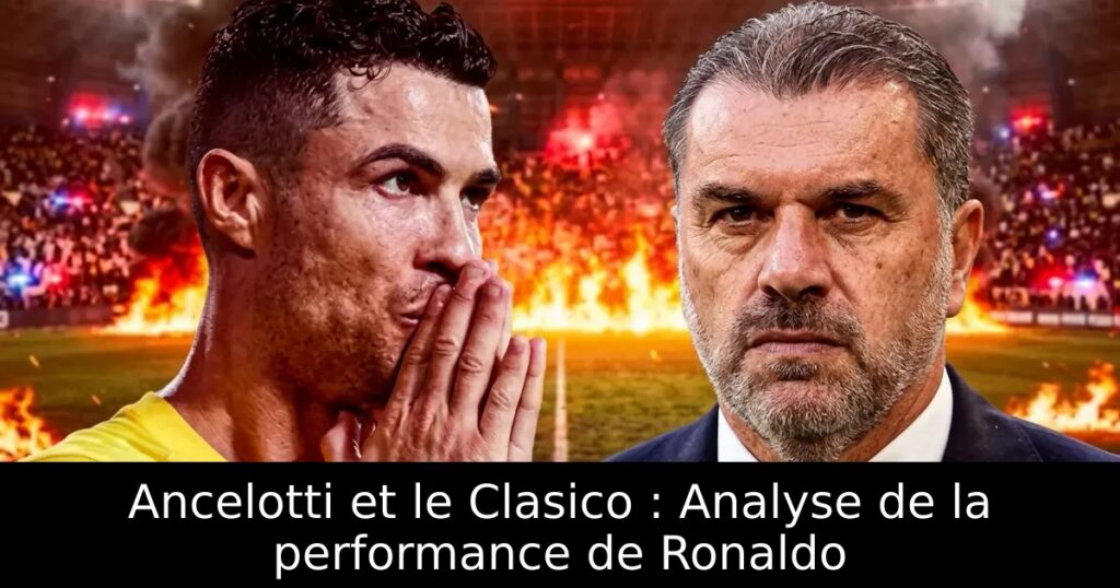 Ancelotti et le Clasico : Analyse de la performance de Ronaldo