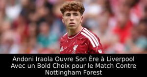 Andoni Iraola Ouvre Son Ère à Liverpool Avec un Bold Choix pour le Match Contre Nottingham Forest