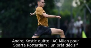 Andrej Kostic quitte l&rsquo;AC Milan pour Sparta Rotterdam : un prêt décisif