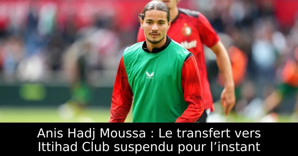 Anis Hadj Moussa : Le transfert vers Ittihad Club suspendu pour l’instant