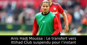 Anis Hadj Moussa : Le transfert vers Ittihad Club suspendu pour l’instant