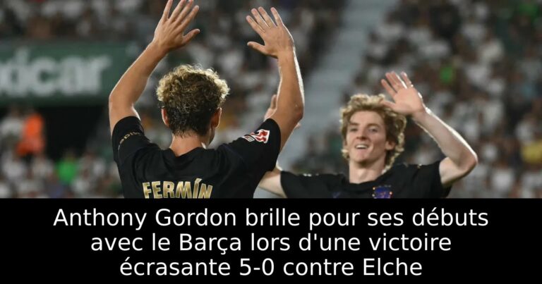 Anthony Gordon brille pour ses débuts avec le Barça lors d'une victoire écrasante 5-0 contre Elche