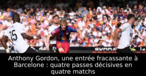 Anthony Gordon, une entrée fracassante à Barcelone : quatre passes décisives en quatre matchs