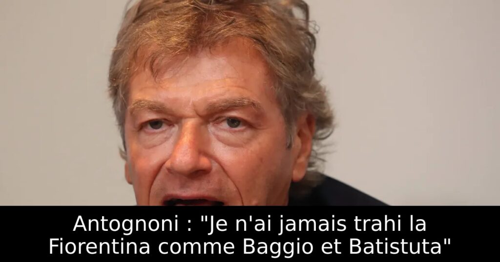 Antognoni : « Je n&rsquo;ai jamais trahi la Fiorentina comme Baggio et Batistuta »