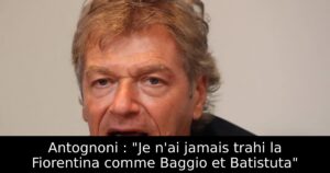 Antognoni : « Je n&rsquo;ai jamais trahi la Fiorentina comme Baggio et Batistuta »