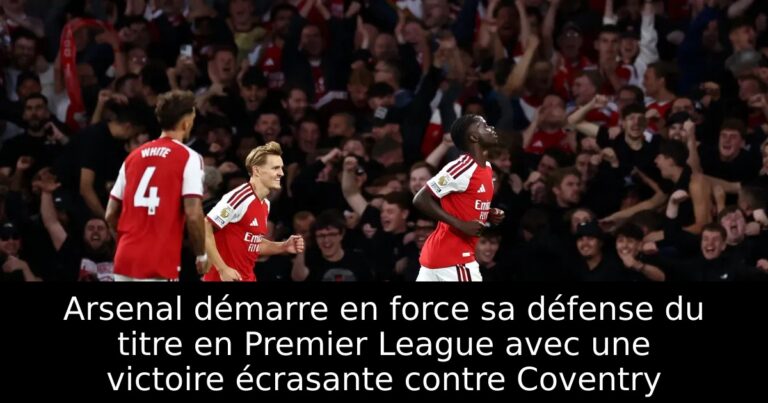 Arsenal démarre en force sa défense du titre en Premier League avec une victoire écrasante contre Coventry