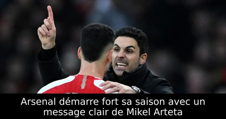 Arsenal démarre fort sa saison avec un message clair de Mikel Arteta