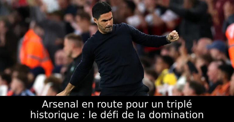 Arsenal en route pour un triplé historique : le défi de la domination