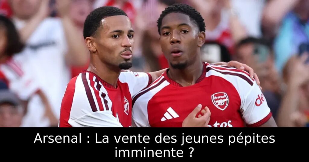 Arsenal : La vente des jeunes pépites imminente ?