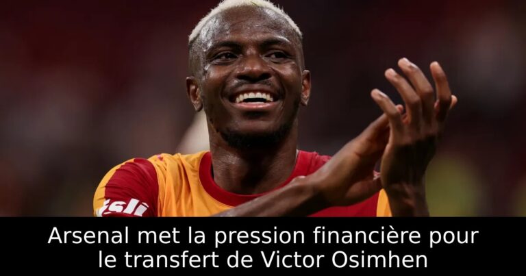 Arsenal met la pression financière pour le transfert de Victor Osimhen