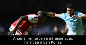 Arsenal renforce sa défense avec l&rsquo;arrivée d&rsquo;Ezri Konsa