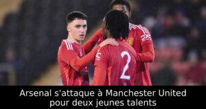 Arsenal s&rsquo;attaque à Manchester United pour deux jeunes talents