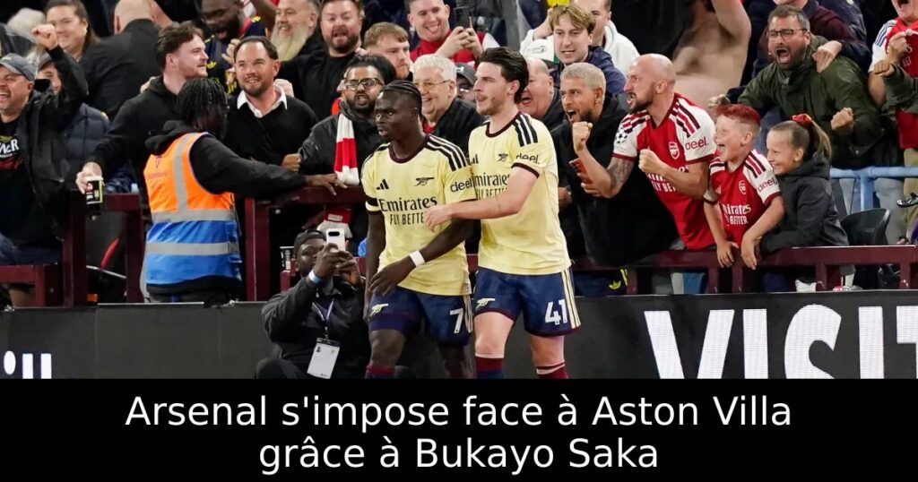 Arsenal s&rsquo;impose face à Aston Villa grâce à Bukayo Saka