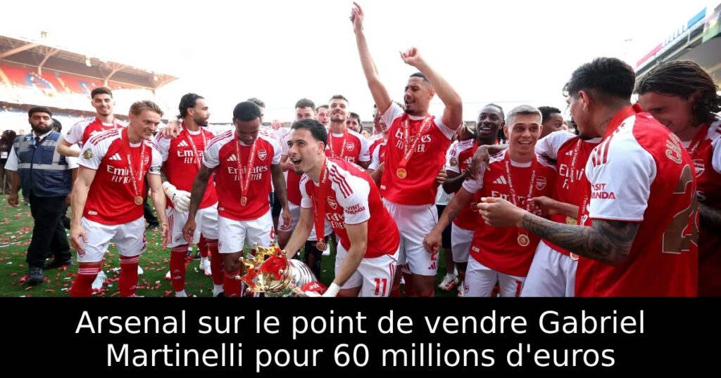 Arsenal sur le point de vendre Gabriel Martinelli pour 60 millions d&rsquo;euros