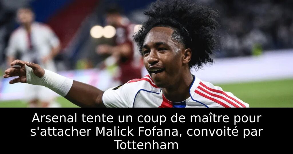 Arsenal tente un coup de maître pour s&rsquo;attacher Malick Fofana, convoité par Tottenham