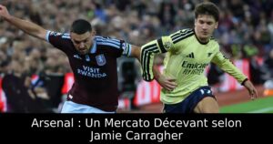 Arsenal : Un Mercato Décevant selon Jamie Carragher