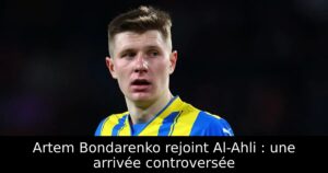 Artem Bondarenko rejoint Al-Ahli : une arrivée controversée