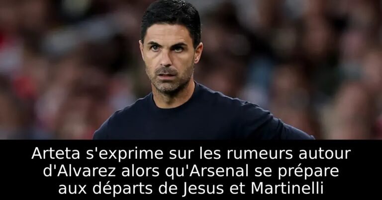 Arteta s'exprime sur les rumeurs autour d'Alvarez alors qu'Arsenal se prépare aux départs de Jesus et Martinelli