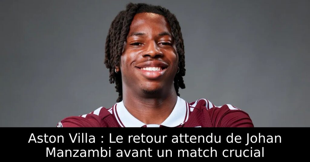 Aston Villa : Le retour attendu de Johan Manzambi avant un match crucial