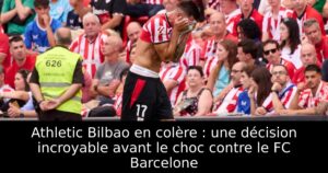 Athletic Bilbao en colère : une décision incroyable avant le choc contre le FC Barcelone